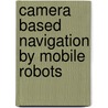 Camera based Navigation by Mobile Robots by Henrik Andreasson