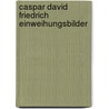 Caspar David Friedrich Einweihungsbilder by Anna Mika