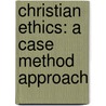 Christian Ethics: A Case Method Approach door Robert L. Stivers