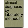 Clinical Diagnosis by Laboratory Methods by James Campbell Todd