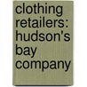 Clothing Retailers: Hudson's Bay Company by Books Llc