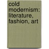 Cold Modernism: Literature, Fashion, Art door Jessica Burstein