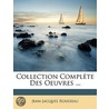 Collection Complï¿½Te Des Oeuvres ... by Jean Jacques Rousseau