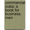 Commercial Cuba; A Book for Business Men door William Jared Clark
