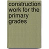 Construction Work for the Primary Grades by Edward F. Worst