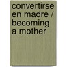 Convertirse en madre / Becoming a Mother door Elixabete Imaz