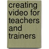Creating Video for Teachers and Trainers door Timothy W. Spannaus