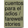 Cuentos Para El Adios / Farewell Stories door Begona Ibarrola