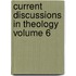 Current Discussions in Theology Volume 6