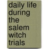 Daily Life During the Salem Witch Trials by K. David Goss