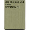 Das Alte Jena Und Seine Universitï¿½T door Ernst Borkowsky