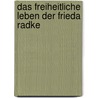 Das freiheitliche Leben der Frieda Radke by Werner Jacobsen
