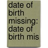 Date of Birth Missing: Date of Birth Mis door Books Llc