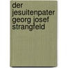 Der Jesuitenpater Georg Josef Strangfeld by Leopold Washüttl