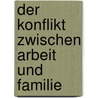 Der Konflikt zwischen Arbeit und Familie door Sandra Schmidt