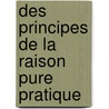 Des Principes De La Raison Pure Pratique door Immanual Kant