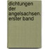 Dichtungen Der Angelsachsen. Erster Band