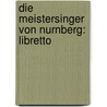 Die Meistersinger Von Nurnberg: Libretto door Wagner Richard