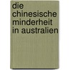 Die chinesische Minderheit in Australien by Eva Heidhues