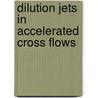 Dilution Jets in Accelerated Cross Flows door United States Government