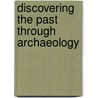 Discovering The Past Through Archaeology door Chris Catling