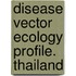 Disease Vector Ecology Profile. Thailand