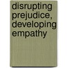 Disrupting Prejudice, Developing Empathy door J. Dianne Brederson