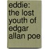 Eddie: The Lost Youth of Edgar Allan Poe