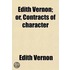 Edith Vernon; Or, Contracts Of Character