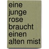 Eine junge Rose braucht einen alten Mist by Gerd Hamann