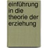 Einführung in die Theorie der Erziehung