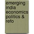 Emerging India Economics Politics & Refo