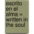 Escrito En El Alma = Written In The Soul