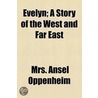 Evelyn; A Story of the West and Far East door Mrs Ansel Oppenheim