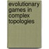 Evolutionary Games in Complex Topologies