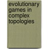 Evolutionary Games in Complex Topologies door Julia Poncela Casasnovas