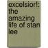 Excelsior!: The Amazing Life Of Stan Lee
