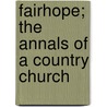 Fairhope; The Annals of a Country Church by Edgar De Witt Jones