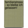 Familienstress - So Bleibe Ich Gelassen! door Yves Hänggi
