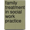 Family Treatment In Social Work Practice door Oliver Harris