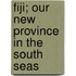 Fiji; Our New Province in the South Seas