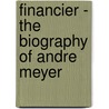 Financier - The Biography Of Andre Meyer door Markson
