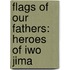 Flags of Our Fathers: Heroes of Iwo Jima