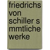 Friedrichs Von Schiller S Mmtliche Werke by Friedrich Schiller