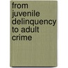 From Juvenile Delinquency To Adult Crime by Loeber