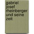 Gabriel Josef Rheinberger und seine Zeit