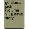 Gentleman Jack (Volume 1); A Naval Story by William Johnson Neale