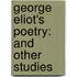 George Eliot's Poetry: and Other Studies