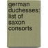 German Duchesses: List of Saxon Consorts