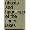 Ghosts and Hauntings of the Finger Lakes door Patti Unvericht